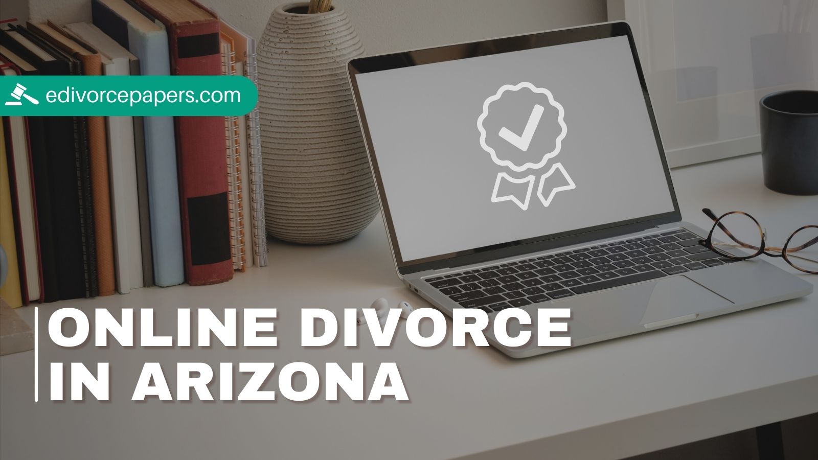 Complete Guide To Filing for a Divorce Online in Arizona