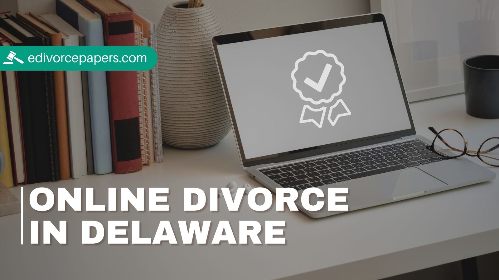 Complete Guide To Filing for a Divorce Online in Delaware