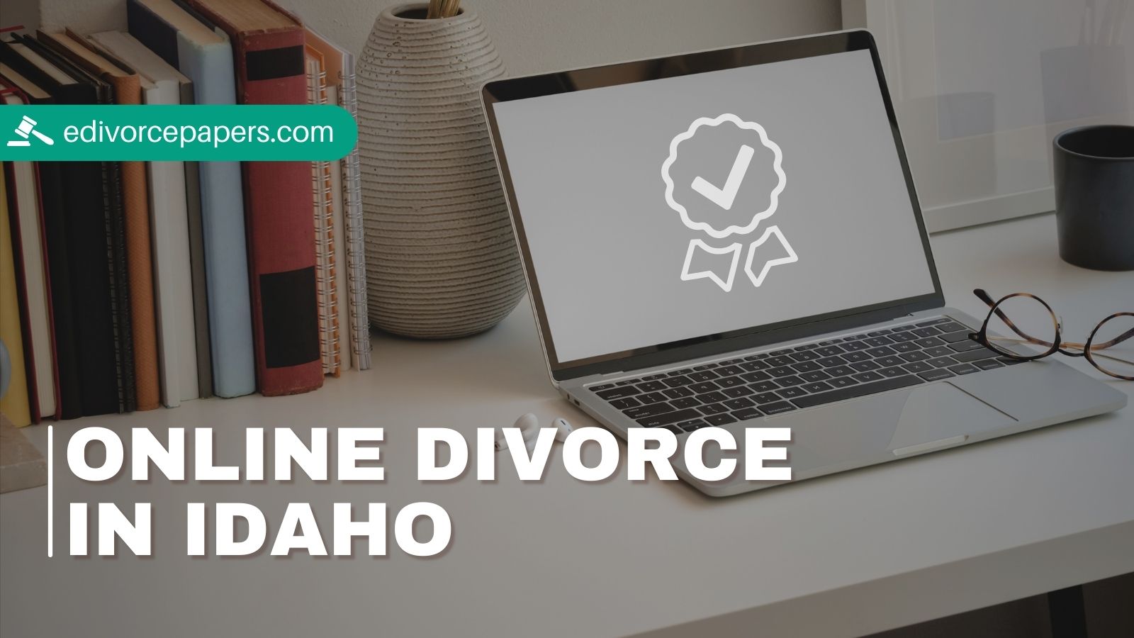 Complete Guide To Filing for a Divorce Online in Idaho