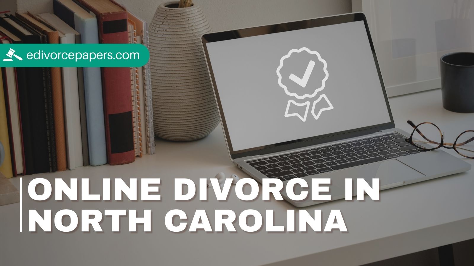 Complete Guide To Filing for a Divorce Online in North Carolina