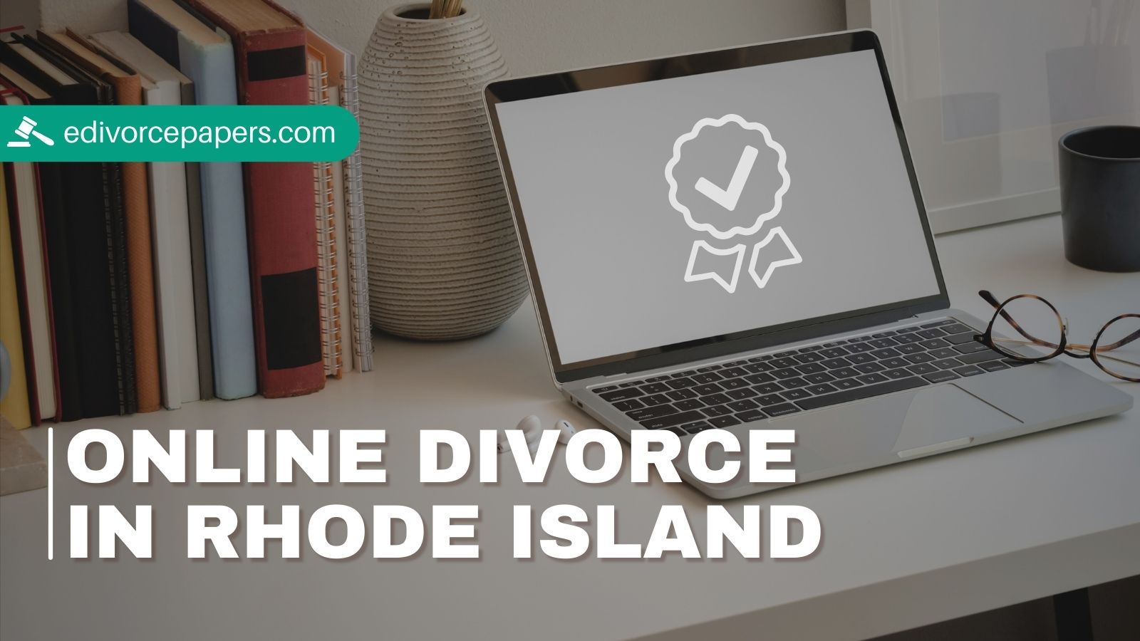 Complete Guide To Filing for a Divorce Online in Rhode Island